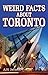 Weird Facts about Toronto by Alan Jackson
