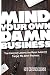 Mind Your Own Damn Business...