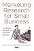 Marketing Research for Small Business by David J.  Smith