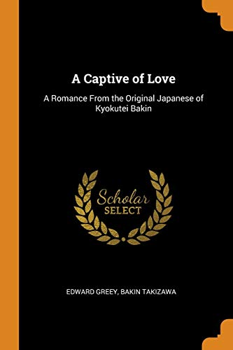 A Captive of Love: A Romance from the Original Japanese of Kyokutei Bakin