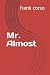 Mr. Almost