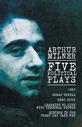 Five Political Plays: 1997 / Cheap Thrill / Zero Hour / Learning to Live with Personal Growth / Sisters in the Great Day Care War (Paperback)