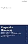 Responsive Becoming: Moral Formation in Theological, Evolutionary, and Developmental Perspective (T&T Clark Enquiries in Theological Ethics)