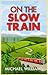 On The Slow Train