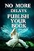 No More Delays: Publish You...