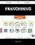 Franchising 152 Success Secrets - 152 Most Asked Questions on... by Anthony Sweeney