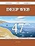 Deep Web 47 Success Secrets - 47 Most Asked Questions On Deep Web - What You Need To Know