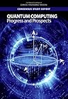 Quantum Computing: Progress and Prospects Quantum Computing: Progress and Prospects