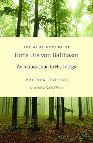 The Achievement of Hans Urs von Balthasar: An Introduction to His Trilogy (Studies In Early Christianity)