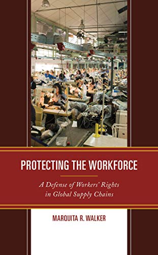Protecting the Workforce: A Defense of Workers’ Rights in Global Supply Chains (Kindle Edition)