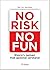 No risk no fun
