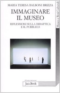 Immaginare il museo. Riflessioni sulla didattica e il pubblico (Paperback)