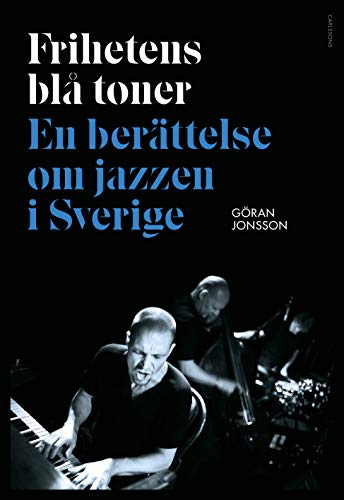 Frihetens blå toner - En berättelse om jazzen i Sverige (Hardcover)