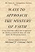 Ways to Approach the Mystery of Faith: A Lay Cistercian refects on how to approach the Mystery of Faith for those who wait before the Blessed Sacrament.