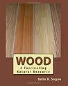 Wood: A Fascinating Natural Resource (Wood technology)