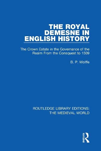 The Royal Demesne in English History: The Crown Estate in the Governance of the Realm from the Conquest to 1509 (ebook)