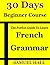 The Perfect Guide to Learn French Grammar by Samuel Hall