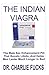 The Indian Viagra: The Book Guide on How Viagra Is Used to Treat Erectile Dysfunction, Low Sex Drive, Increase Libido and Make You a Beast in Bed