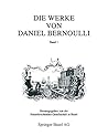 Die Werke von Daniel Bernoulli: Band 1: Medizin und Physiologie, Mathematische Jugendschriften, Positionsastronomie (Latin, English and German Edition)