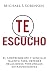 Te Escucho: El sorprendente y sencillo talento para obtener relaciones personales extraordinarias (Spanish Edition)