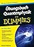 Übungsbuch Quantenphysik für Dummies
