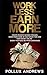 Work Less Earn More: Create...