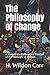 The Philosophy of Change: A Study of the Fundamental Principle of the Philosophy of Bergson
