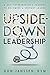Upside-Down Leadership by Don Janssen