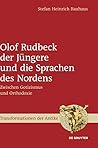 Olof Rudbeck der Jüngere und die Sprachen des Nordens: Zwischen Gotizismus und Orthodoxie (Transformationen der Antike, 57) (German Edition)