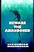 Beware The Abandoned