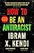 How To Be an Antiracist: The book that transformed the world’s understanding of racism