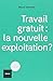 Travail gratuit : la nouvelle exploitation ?