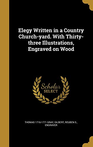Elegy Written in a Country Church-yard. With Thirty-three Illustrations, Engraved on Wood