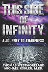 This Side Of Infinity: A Journey to Awareness