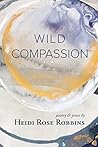 Wild Compassion by Heidi Rose Robbins