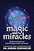 Magic and Miracles: 21 Real Life Experiences from the Edges of Logic and Science