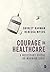Courage in Healthcare: A Necessary Virtue or Warning Sign?