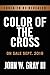 Color of the Cross by John W. Gray III