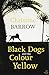 Black Dogs and the Colour Yellow by Christine Barrow
