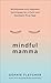 Mindful Mamma: Mindfulness and Hypnosis Techniques for a Calm and Confident First Year