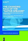 The Changing Face of the “Native Speaker”: Perspectives from Multilingualism and Globalization
