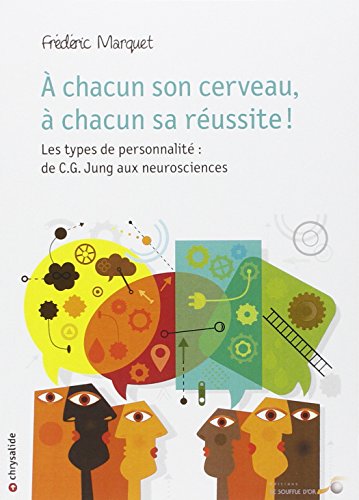 À chacun son cerveau, à chacun sa réussite !  Les types de personnalité : de C.G Jung aux neurosciences (Paperback)