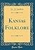 Kansas Folklore (Classic Reprint)