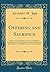 Offering and Sacrifice: An Essay in Comparative Customs and Religious Development; From the Hebrew as a Starting-Point to the Ritualisers or Catholics in the Church of England (Classic Reprint)
