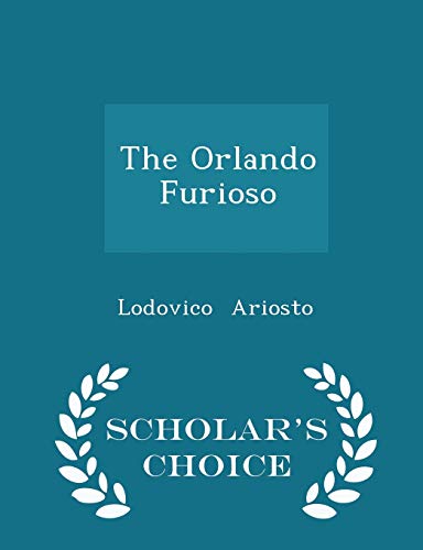 The Orlando Furioso - Scholar's Choice Edition