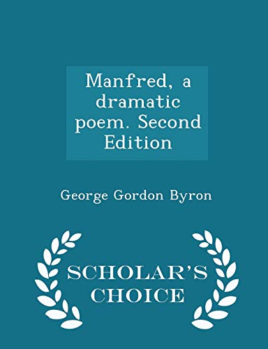 Manfred, a dramatic poem. Second Edition - Scholar's Choice Edition