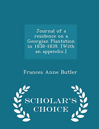 Journal of a Residence on a Georgian Plantation in 1838-1839. [with an Appendix.]