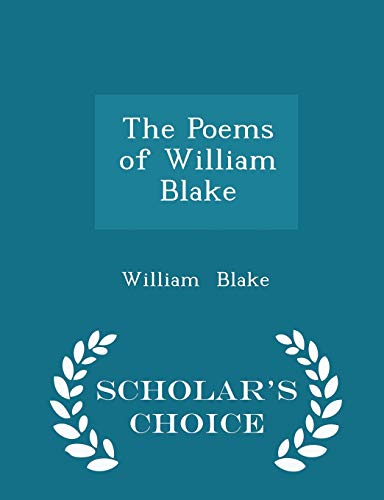 The Poems of William Blake - Scholar's Choice Edition
