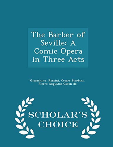 The Barber of Seville: A Comic Opera in Three Acts