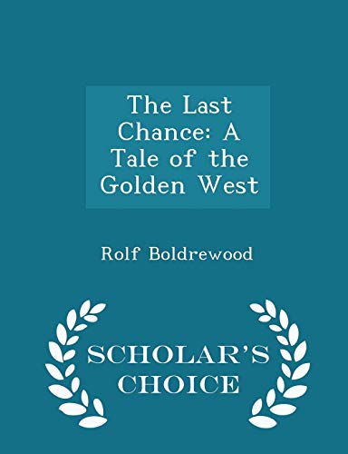 The Last Chance: A Tale of the Golden West (Paperback)